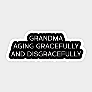 Grandma Aging Gracefully and Disgracefully Sticker